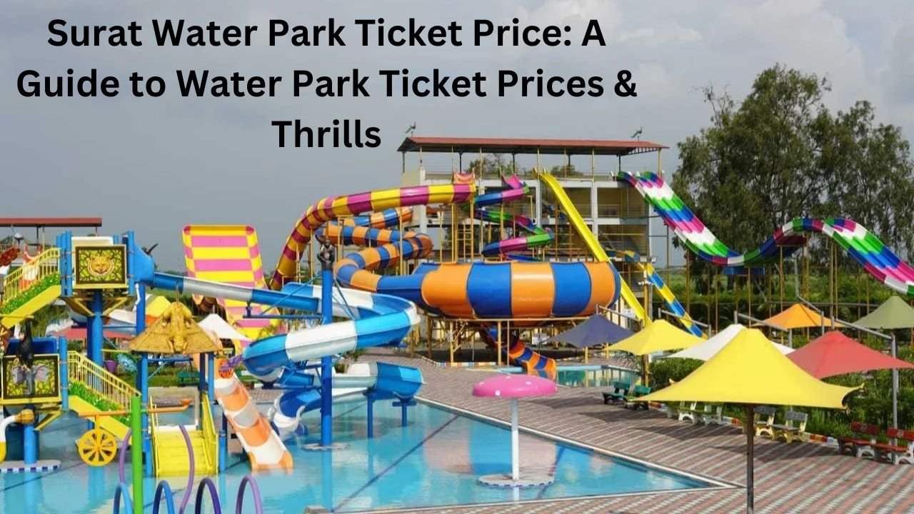 Surat Water Park Ticket Price: A Guide to Water Park Ticket Prices & Thrills