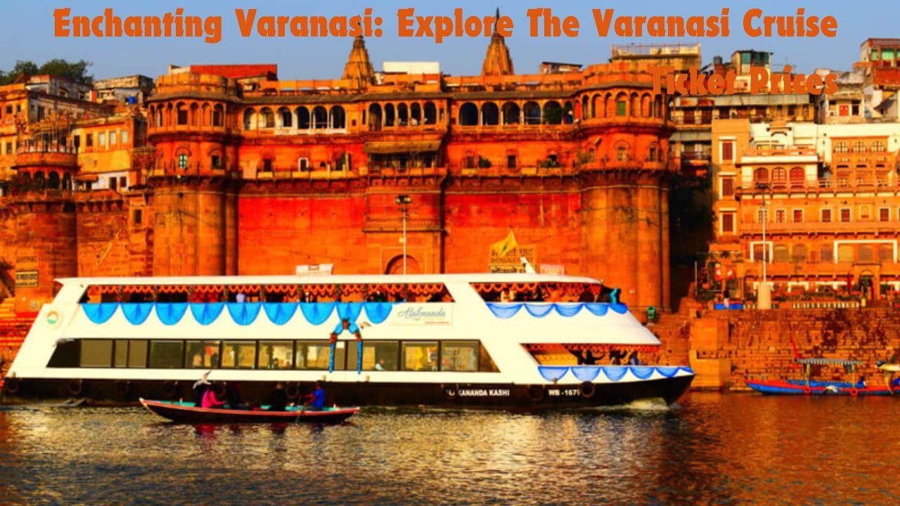 Enchanting Varanasi: Explore The Varanasi Cruise Ticket Prices