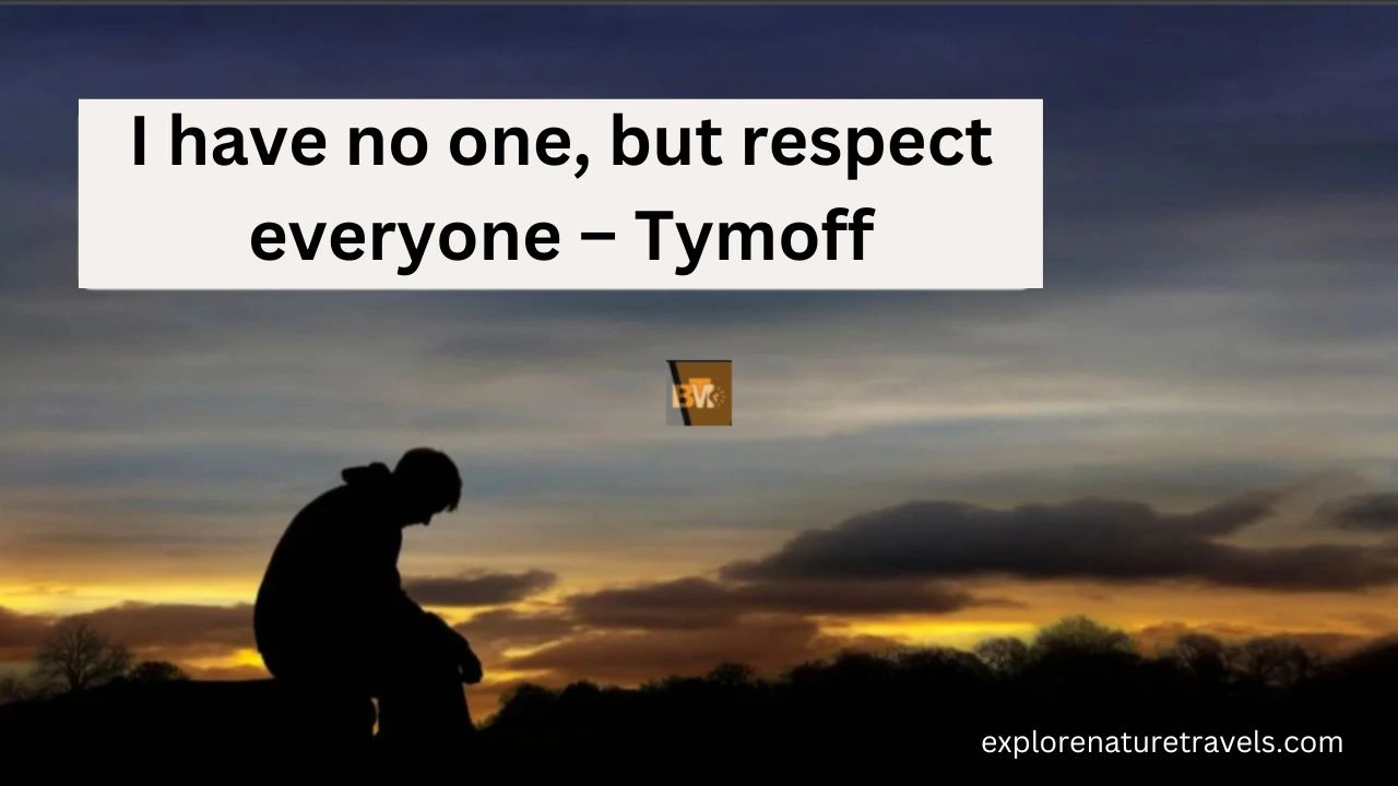 I have no one, but respect everyone – Tymoff