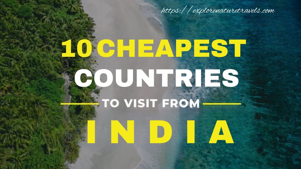 Cheap Countries to Travel From India: Explore the World on a Budget