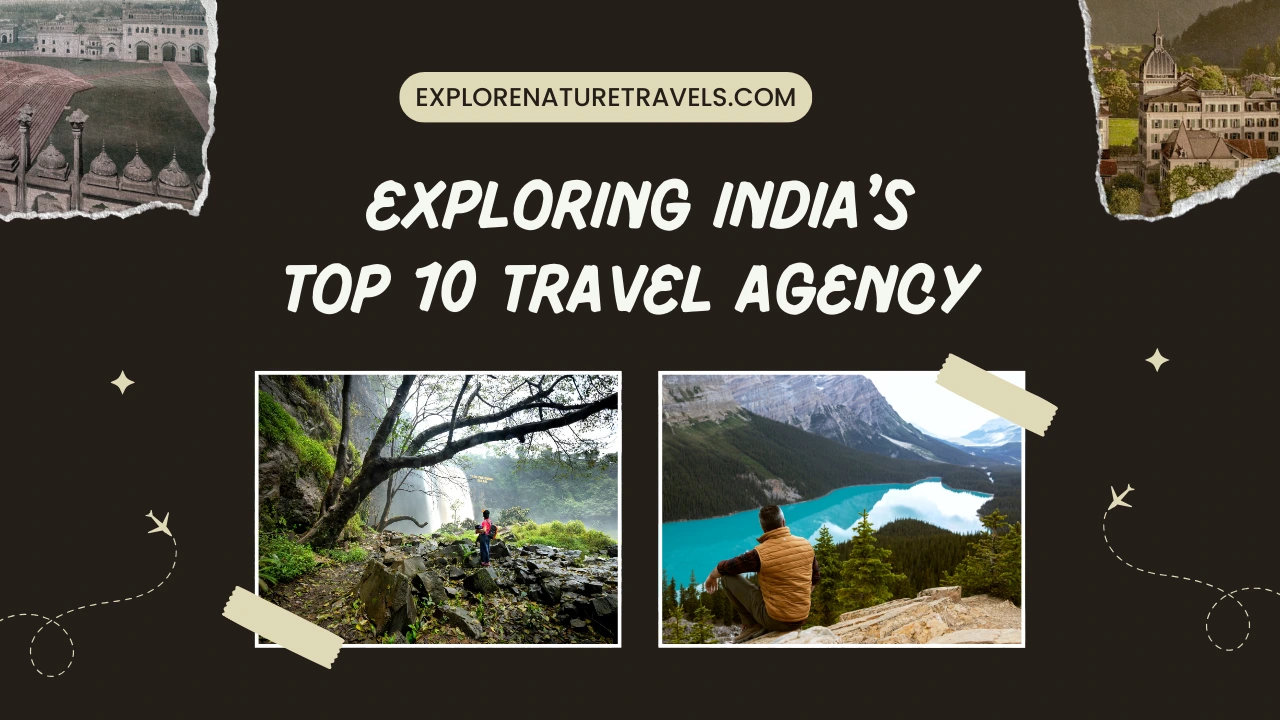 Top 10 Travel Agency in India: Leading the Way in 2024